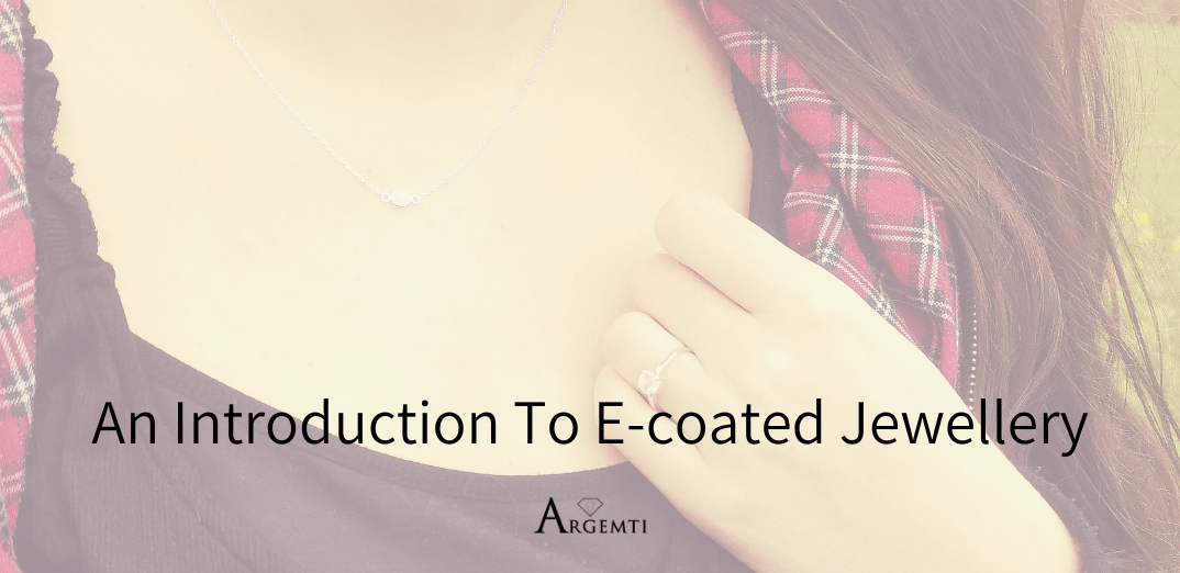 An Introduction To E-coated Jewellery